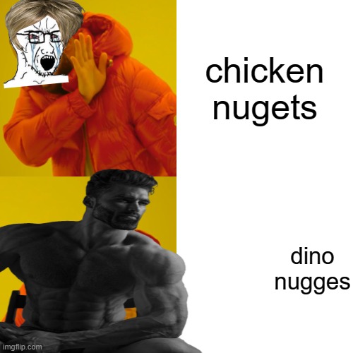 chiken nuggets | chicken nugets; dino nugges | image tagged in giga chad | made w/ Imgflip meme maker