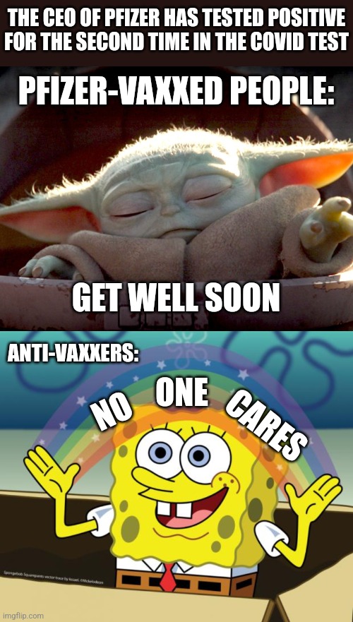 'rona | THE CEO OF PFIZER HAS TESTED POSITIVE FOR THE SECOND TIME IN THE COVID TEST; PFIZER-VAXXED PEOPLE:; GET WELL SOON; ONE; ANTI-VAXXERS:; NO; CARES | image tagged in coronavirus,covid-19,pfizer,positive,memes | made w/ Imgflip meme maker