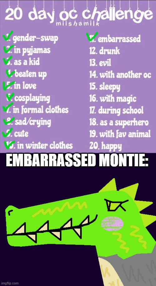 Day 11 - Emabarrassed Montie | EMBARRASSED MONTIE: | image tagged in 20 day oc challenge,montie the monstrosity,embarrassed | made w/ Imgflip meme maker