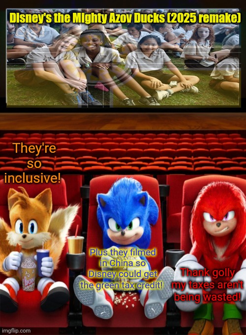 Strong and brave | Disney's the Mighty Azov Ducks (2025 remake); They're so inclusive! Plus they filmed in China so Disney could get the green tax credit! Thank golly my taxes aren't being wasted! | image tagged in sonic tails and knuckles watching a movie,still better than,the last jedi,i guess | made w/ Imgflip meme maker