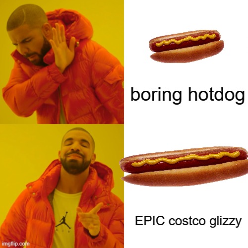 boring hotdog EPIC costco glizzy | image tagged in memes,drake hotline bling | made w/ Imgflip meme maker