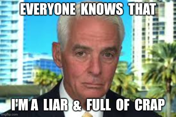 Not Christ | EVERYONE  KNOWS  THAT; I'M A  LIAR  &  FULL  OF  CRAP | image tagged in charlie crist confused | made w/ Imgflip meme maker