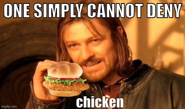 ONE SIMPLY CANNOT DENY chicken | image tagged in memes,one does not simply | made w/ Imgflip meme maker