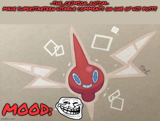 on egg post | -THE_CRIMSON_ROTOM-
MADE SUPERSTARTEEN DISABLE COMMENTS ON ONE OF HIS POSTS; MOOD: | image tagged in image tags | made w/ Imgflip meme maker