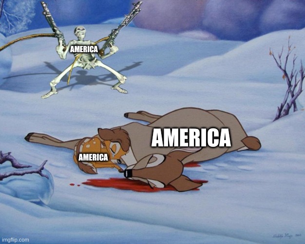 A M E R I C A | AMERICA; AMERICA; AMERICA | image tagged in skeleton with guns and bambi | made w/ Imgflip meme maker