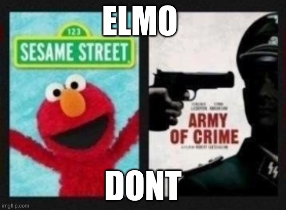 elmo | ELMO; DONT | image tagged in elmo | made w/ Imgflip meme maker