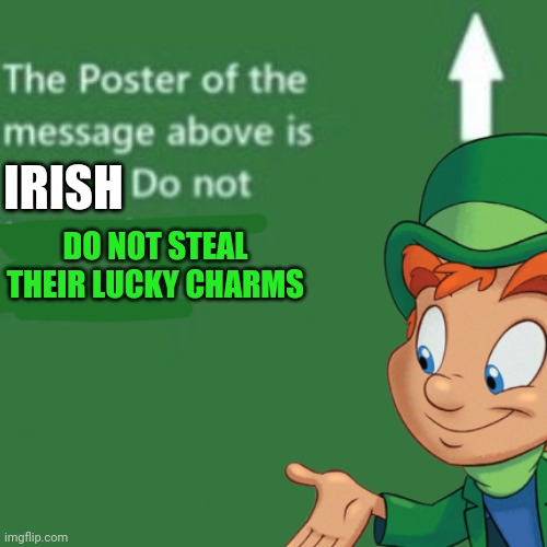 IRISH DO NOT STEAL THEIR LUCKY CHARMS | made w/ Imgflip meme maker
