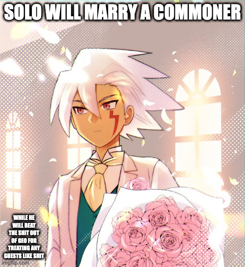 Solo in Wedding Attire | SOLO WILL MARRY A COMMONER; WHILE HE WILL BEAT THE SHIT OUT OF GEO FOR TREATING ANY GUESTS LIKE SHIT | image tagged in solo,megaman,megaman star force,memes | made w/ Imgflip meme maker