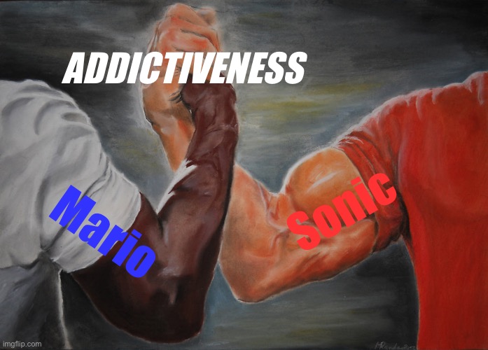 Tru tho | ADDICTIVENESS; Sonic; Mario | image tagged in memes,epic handshake,mario,sonic,oh wow are you actually reading these tags | made w/ Imgflip meme maker