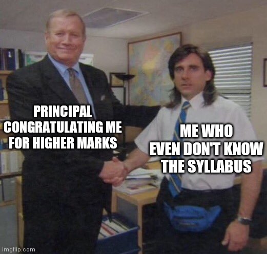 Principal congratulating me | Memes By Amaan | PRINCIPAL CONGRATULATING ME FOR HIGHER MARKS; ME WHO EVEN DON'T KNOW THE SYLLABUS | image tagged in the office congratulations,memes,funny memes,school memes | made w/ Imgflip meme maker