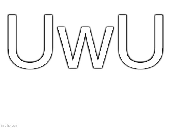 Blank White Template | UwU | image tagged in blank white template | made w/ Imgflip meme maker