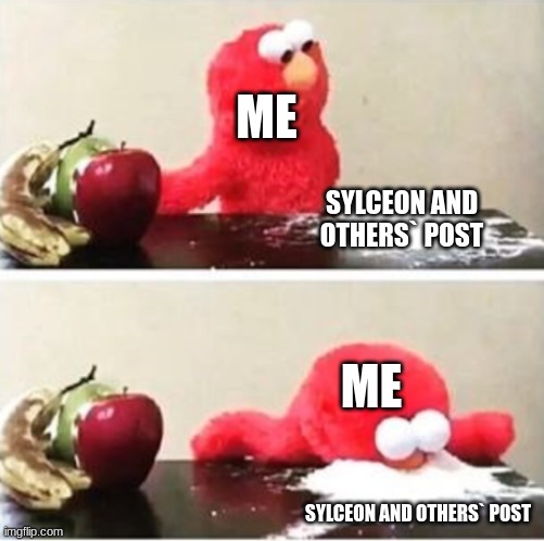 this and this and me | ME; SYLCEON AND OTHERS` POST; ME; SYLCEON AND OTHERS` POST | image tagged in elmo choosing corn starch | made w/ Imgflip meme maker