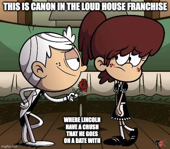 Lincoln on a Date | THIS IS CANON IN THE LOUD HOUSE FRANCHISE; WHERE LINCOLN HAVE A CRUSH THAT HE GOES ON A DATE WITH | image tagged in the loud house,lincoln loud,memes | made w/ Imgflip meme maker