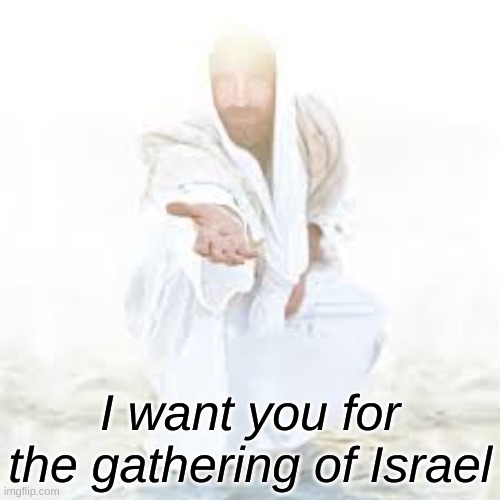 Saw this yesterday at a fireside and wanted to recreate it. What do you think? | I want you for the gathering of Israel | image tagged in jesus,jesus christ,israel,i want you | made w/ Imgflip meme maker