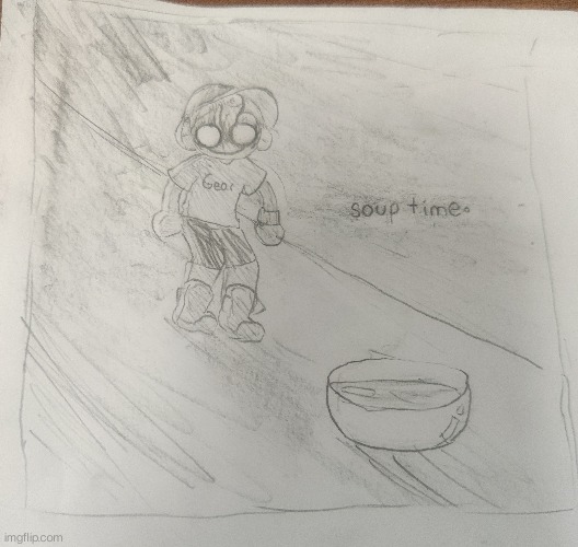 Gift fo fwend kayoss | image tagged in soup time | made w/ Imgflip meme maker