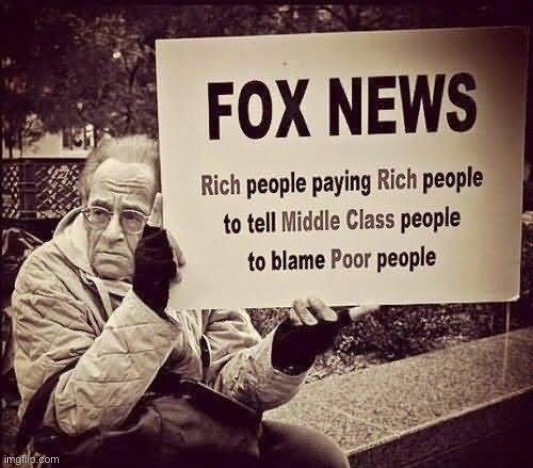 Fox News | image tagged in fox news,rich people,paying rich,middle class,blame poor,politics | made w/ Imgflip meme maker
