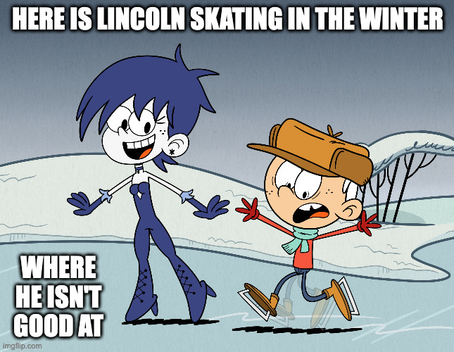 Skating Lincoln | HERE IS LINCOLN SKATING IN THE WINTER; WHERE HE ISN'T GOOD AT | image tagged in the loud house,lincoln loud,memes | made w/ Imgflip meme maker