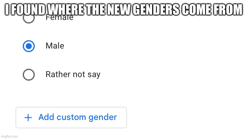 I FOUND WHERE THE NEW GENDERS COME FROM | made w/ Imgflip meme maker