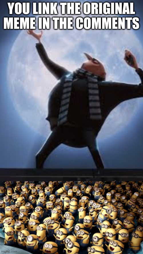 Gru Moon, Minion Cheering | YOU LINK THE ORIGINAL MEME IN THE COMMENTS | image tagged in gru moon minion cheering | made w/ Imgflip meme maker