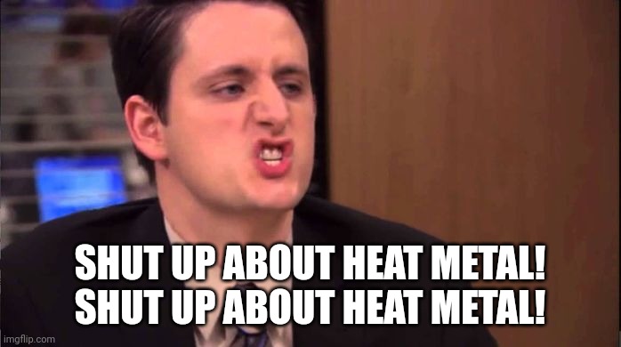 Gabe - shut up about the sun | SHUT UP ABOUT HEAT METAL!
SHUT UP ABOUT HEAT METAL! | image tagged in gabe - shut up about the sun,dndmemes | made w/ Imgflip meme maker