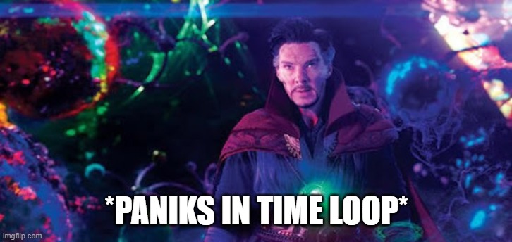 Dormammu I came here to bargain | *PANIKS IN TIME LOOP* | image tagged in dormammu i came here to bargain | made w/ Imgflip meme maker