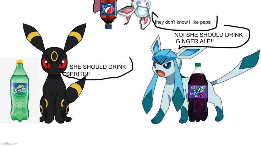 eeveelution stories part 14 | soda war | (the ginger ale is in a different bottle) | made w/ Imgflip meme maker