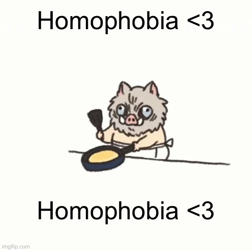 Baby inosuke | Homophobia <3; Homophobia <3 | image tagged in baby inosuke | made w/ Imgflip meme maker