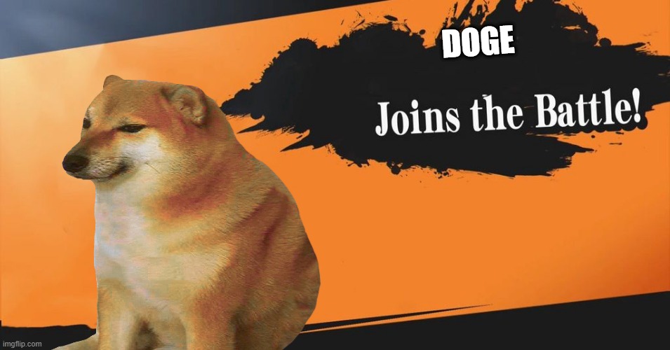 Doge is smash bros |  DOGE | image tagged in joins the battle | made w/ Imgflip meme maker