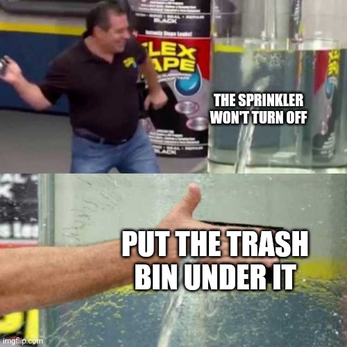Bad Counter | THE SPRINKLER WON'T TURN OFF PUT THE TRASH BIN UNDER IT | image tagged in bad counter | made w/ Imgflip meme maker