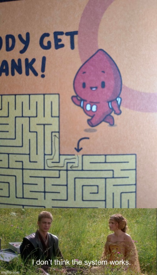 Maze fail | image tagged in i don't think the system works,memes,maze,mazes,meme,you had one job | made w/ Imgflip meme maker