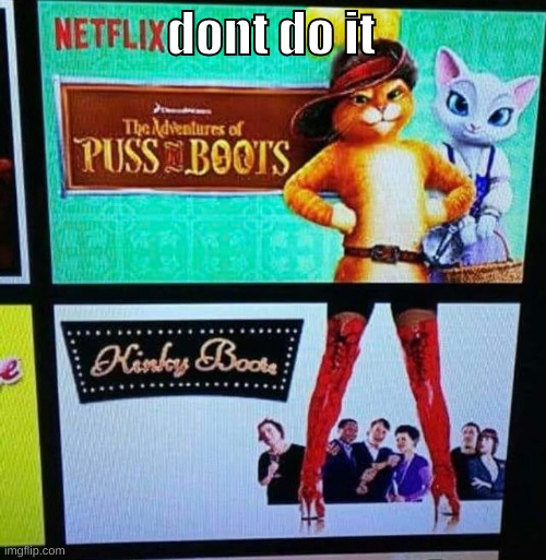 dont do it | image tagged in puss in kinky boots | made w/ Imgflip meme maker