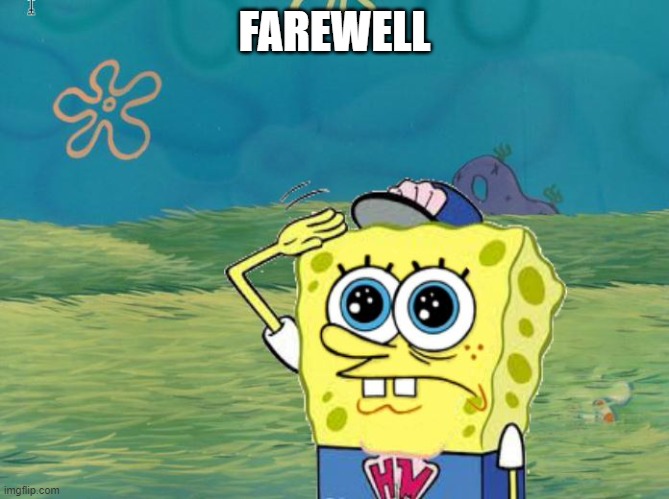 Spongebob salute | FAREWELL | image tagged in spongebob salute | made w/ Imgflip meme maker