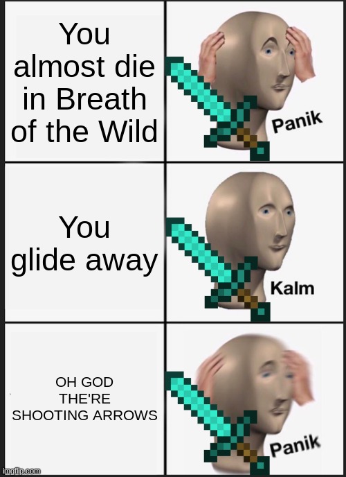 Panik Kalm Panik | You almost die in Breath of the Wild; You glide away; OH GOD THE'RE SHOOTING ARROWS | image tagged in memes,panik kalm panik | made w/ Imgflip meme maker