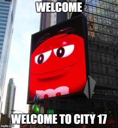 breen | WELCOME; WELCOME TO CITY 17 | image tagged in memes | made w/ Imgflip meme maker