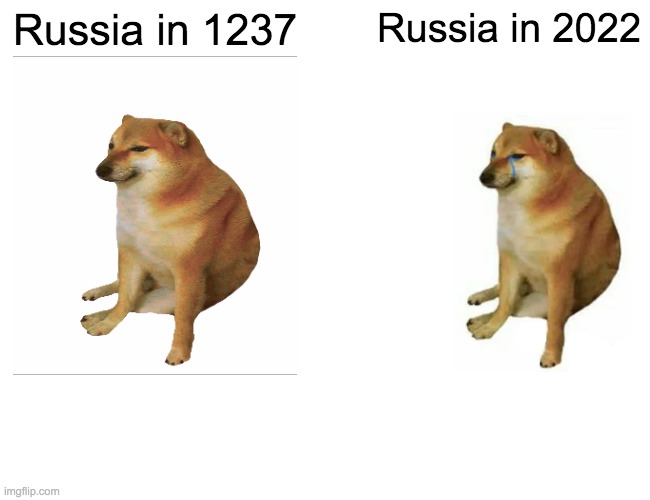 Buff Doge vs. Cheems | Russia in 1237; Russia in 2022 | image tagged in memes,buff doge vs cheems | made w/ Imgflip meme maker