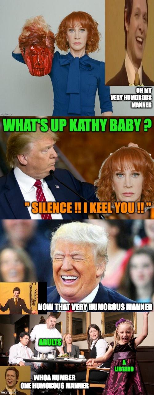 I give you this Humorous Manner moment | OH MY VERY HUMOROUS MANNER; NOW THAT VERY HUMOROUS MANNER; ADULTS; A LIBTARD; WHOA NUMBER ONE HUMOROUS MANNER | image tagged in humor,funny once funny twice funny three times a whiner | made w/ Imgflip meme maker