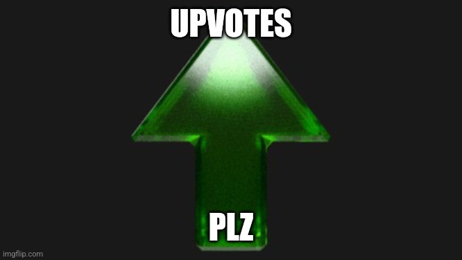 Upvote |  UPVOTES; PLZ | image tagged in upvote | made w/ Imgflip meme maker