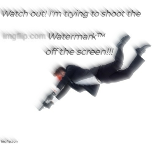 I HATE THAT WATERMARK SO MUCH AHHHHHHHHH | made w/ Imgflip meme maker