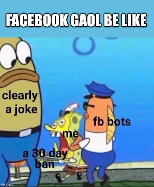 Facebook do be like | FACEBOOK GAOL BE LIKE | image tagged in facebook,jail,facebook jail,30 day,ban | made w/ Imgflip meme maker