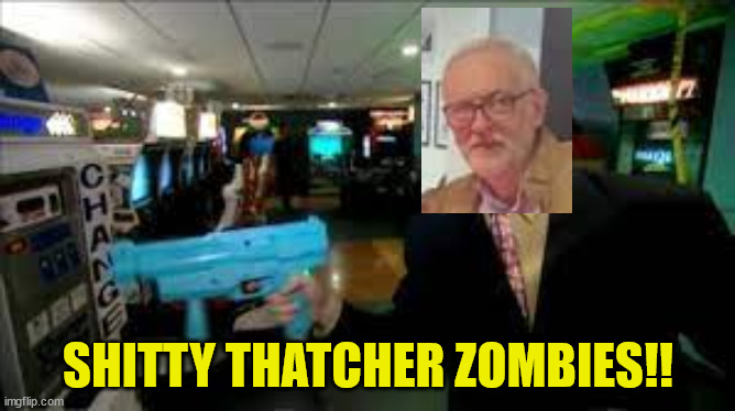 Shitty Thatcher Zombies! | SHITTY THATCHER ZOMBIES!! | image tagged in alan partridge,jeremy corbyn | made w/ Imgflip meme maker