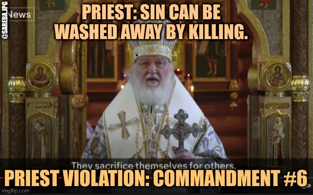 Russion Conscription | PRIEST: SIN CAN BE WASHED AWAY BY KILLING. @SAREDA.JPG; PRIEST VIOLATION: COMMANDMENT #6 | image tagged in russia,ukraine,conscription,draft,war draft,putin | made w/ Imgflip meme maker
