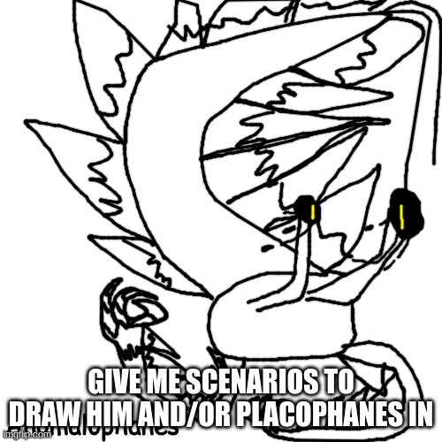 Anomalophanes | GIVE ME SCENARIOS TO DRAW HIM AND/OR PLACOPHANES IN | image tagged in anomalophanes | made w/ Imgflip meme maker