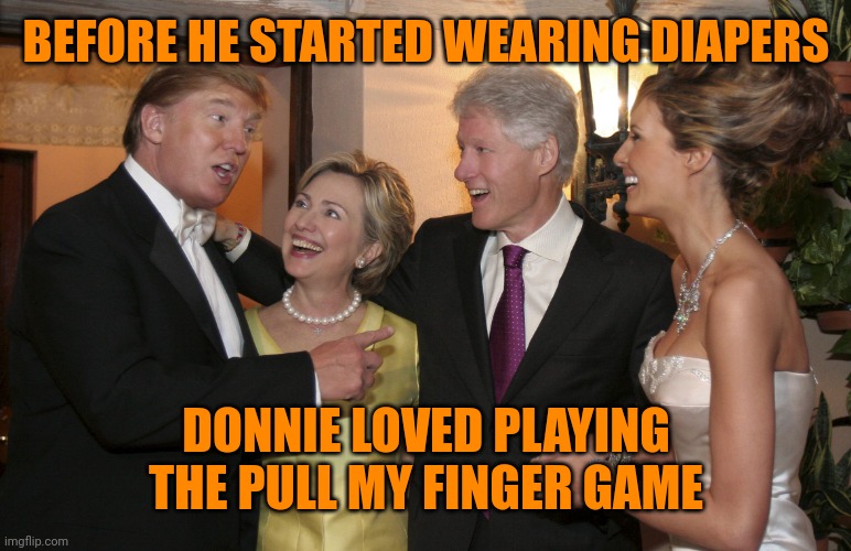 Gangsta | BEFORE HE STARTED WEARING DIAPERS; DONNIE LOVED PLAYING THE PULL MY FINGER GAME | image tagged in trump clinton | made w/ Imgflip meme maker