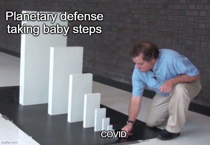 It's been a wild decade & we're only finishing 2nd year! | Planetary defense taking baby steps; COVID | image tagged in domino effect,covid-19,nasa,planetary defense,funny meme | made w/ Imgflip meme maker