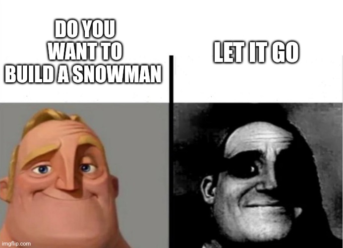 Teacher's Copy | DO YOU WANT TO BUILD A SNOWMAN LET IT GO | image tagged in teacher's copy | made w/ Imgflip meme maker
