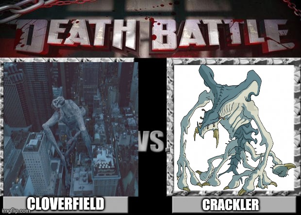 Cloverfield monster vs crackler from Godzilla animation series |  CLOVERFIELD; CRACKLER | image tagged in death battle,godzilla,cloverfield,memes,battle,monster | made w/ Imgflip meme maker