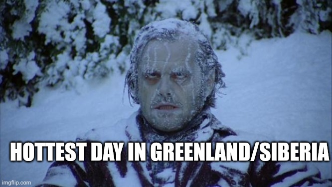 Cold | HOTTEST DAY IN GREENLAND/SIBERIA | image tagged in cold | made w/ Imgflip meme maker