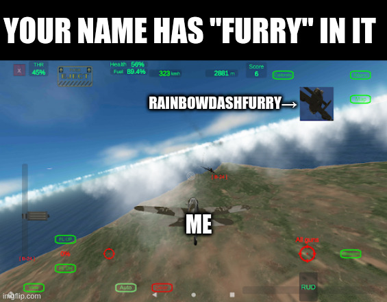 ME RAINBOWDASHFURRY→ YOUR NAME HAS "FURRY" IN IT | made w/ Imgflip meme maker