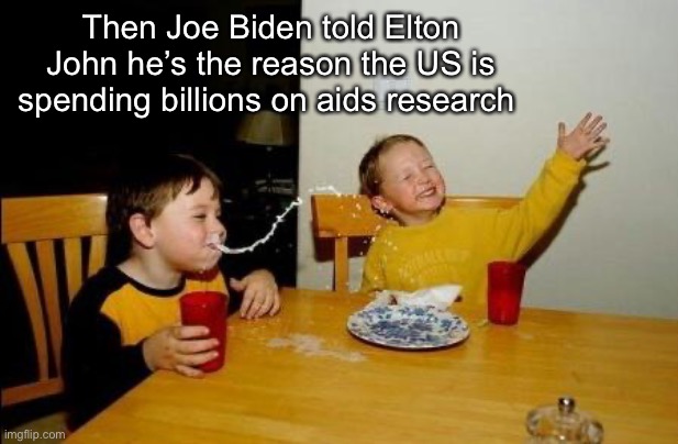 Rocket Man Joe Biden | Then Joe Biden told Elton John he’s the reason the US is spending billions on aids research | image tagged in yo momma so fat,politics lol,memes | made w/ Imgflip meme maker