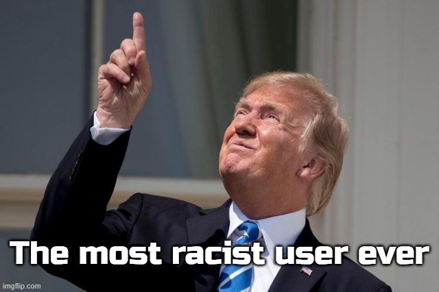 Look ate ye' postin cringe | The most racist user ever | image tagged in look up | made w/ Imgflip meme maker